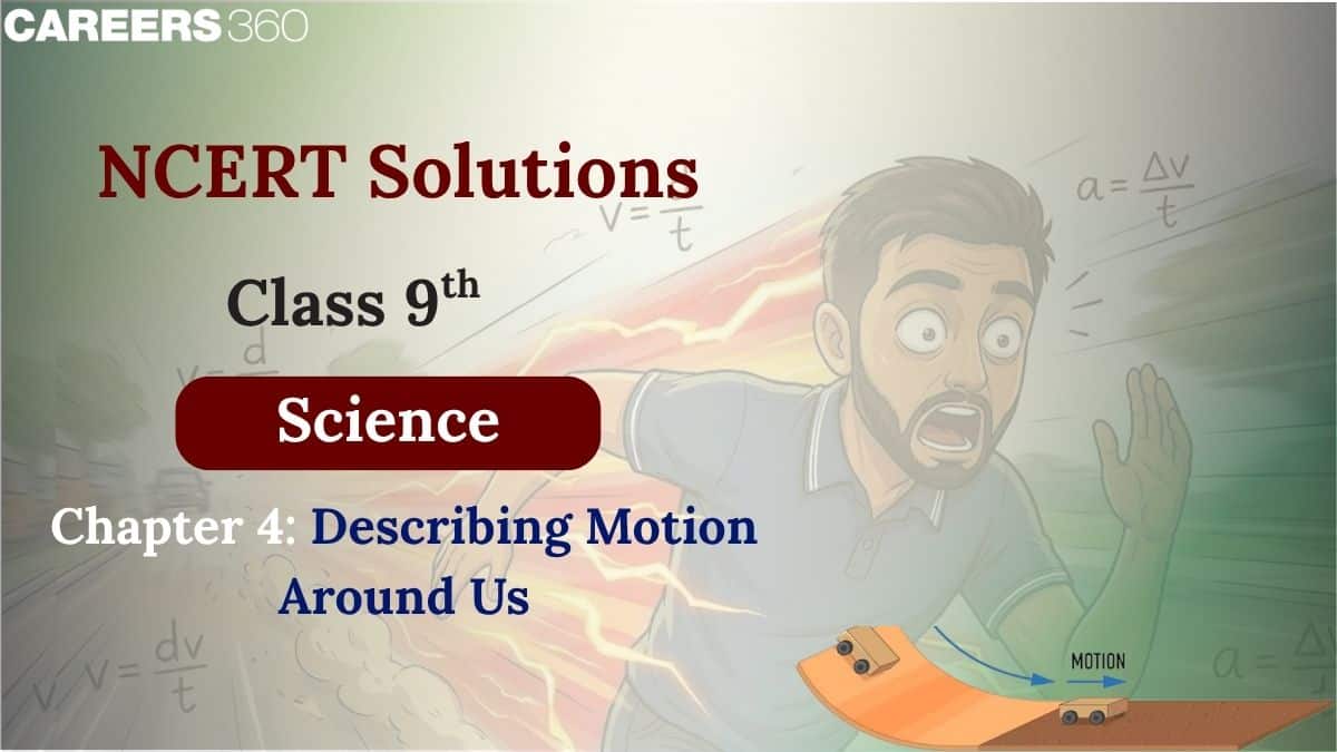NCERT Solutions for Class 9 Science Chapter 4 - Describing Motion Around Us
